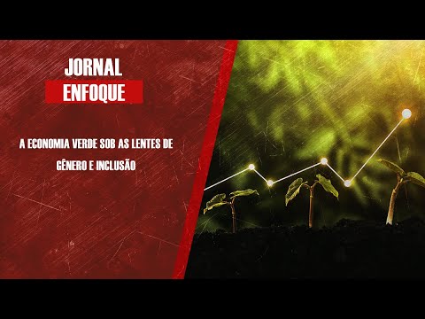 A economia verde sob as lentes de gênero e inclusão