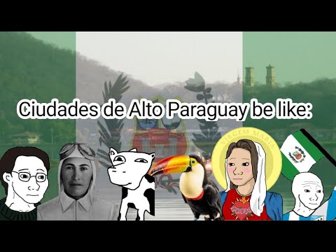 Ciudades de Alto Paraguay be like: