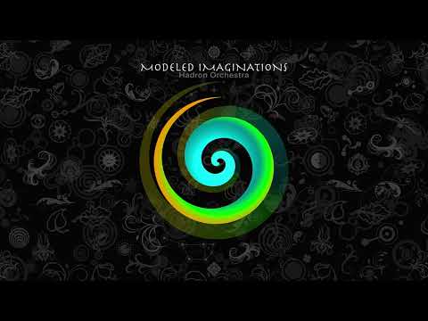Hadron Orchestra - Modeled Imaginations [Full Album]