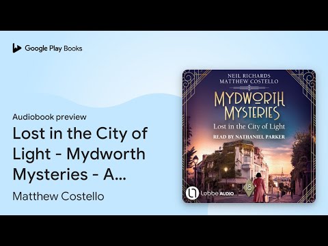 Lost in the City of Light - Mydworth Mysteries… by Matthew Costello · Audiobook preview