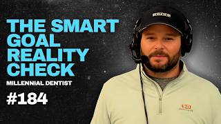 184. SMART Goals, Real Accountability - Millennial Dentist Podcast