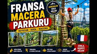 Fransa Macera Parkuru | Heyecan Dolu Açık Hava Aktivitesi