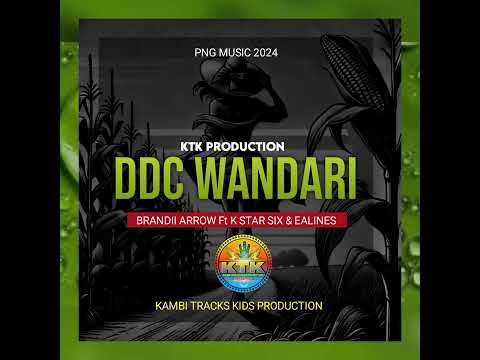 DDC WANDARI (2024)-BRANDII ARROW Ft K STAR SIX & EALINES(KTK PRODUCTION ) #pnglatestmusic2024