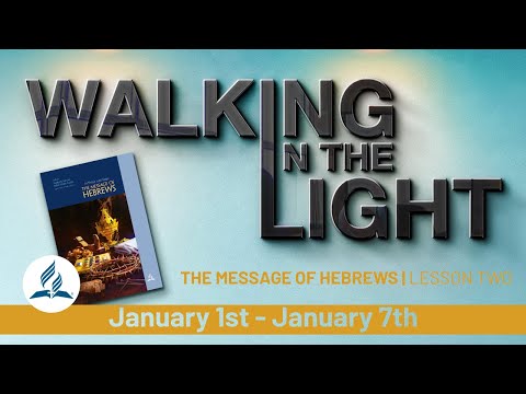 “The Message of Hebrews” | Walking In The Light Study Hour - Lesson 2 Q1 2022