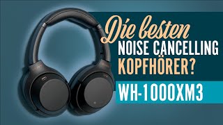 Sony WH-1000XM3 Review (Deutsch) – Die besten Noise Cancelling Kopfhörer?