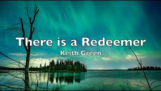 There is a Redeemer  Keith Green  (Lyrics)
