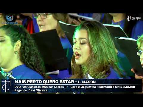 MAIS PERTO QUERO ESTAR - CANTOR CRISTÃO 283 / HARPA CRISTÃ 187 - CORO E ORQUESTRA UNICESUMAR