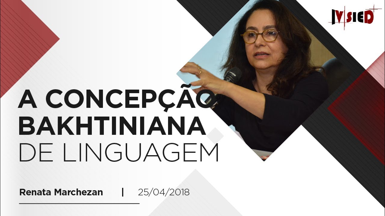 IV SIED - Conferência “A concepção bakhtiniana de linguagem: raízes filosóficas” - Renata Marchezan