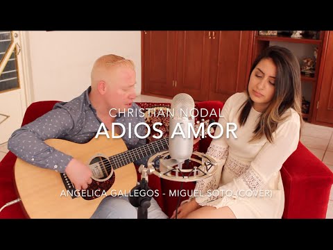 Adios Amor - Christian Nodal - Angelica Gallegos / Miguel Soto (Cover)