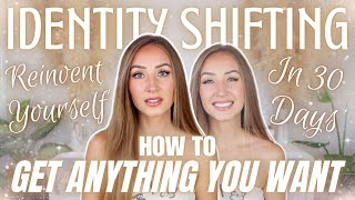 Identity Shifting | Reinvent Yourself in 30 days + Manifest ANYTHING You Desire