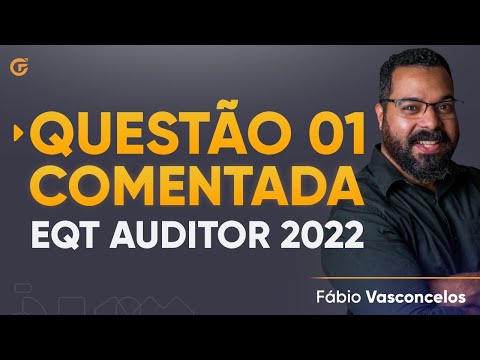 Questão 1 Comentada - EQT Auditoria 2022