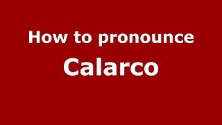 How to pronounce Calarco