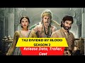 Taj Divided By Blood Season 2 Release Date Trailer Cast Expectation Ending Explained