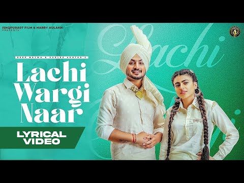 New Punjabi Song 2023 | Lachi Wargi Naar (Lyrical video)- Deep Bajwa ft Gurlez Akhtar