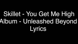 Skillet - You Get Me High (Lyrics)