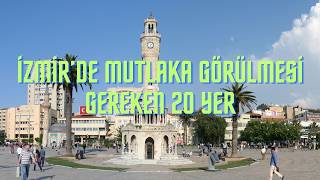 İZMİR'DE MUTLAKA GÖRÜMESİ GEREKEN 20 YER - İZMİR GEZİLECEK YERLER