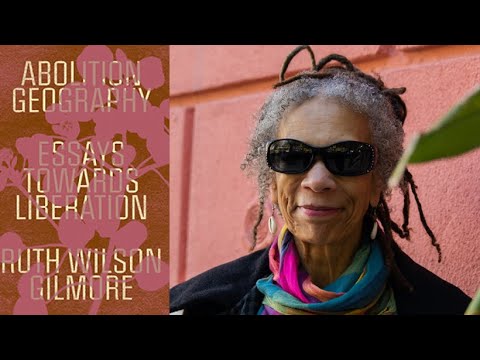 Ruth Wilson Gilmore, "Abolition Geography"