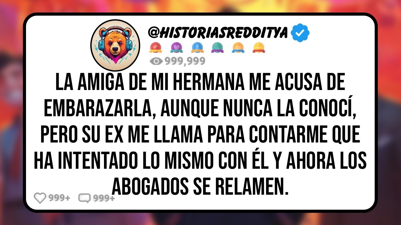 La AMIGA de Mi HERMANA Me Acusa de Embarazarla, aunque nunca la Conocí, Pero su EX me Llama para...
