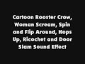 Cartoon Rooster Crow, Woman Scream, Spin and Flip Around, Hops Up, Ricochet and Door Slam SFX