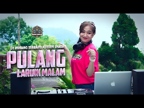 DJ MINANG TERBARU X TETEH THATA - PULANG LARUIK MALAM FT. ANGGI RAYNS / SAZQIA RAYANI