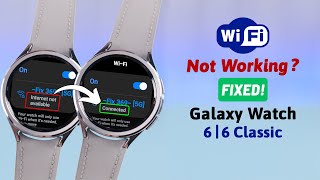 Galaxy Watch 6/ 6 Classic WiFi Not Working! [Fixed]