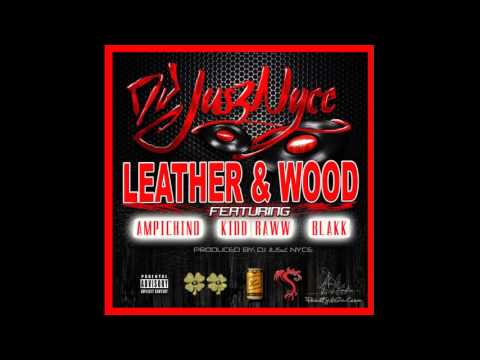 Dj Jusz Nyce x LEATHER & WOOD FT. Ampichino x KIDD RAWW x BLAK