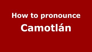 How to pronounce Camotlán