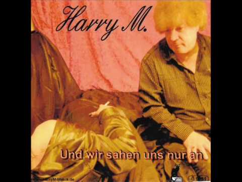 Harry M. - Und wir sahen uns nur an