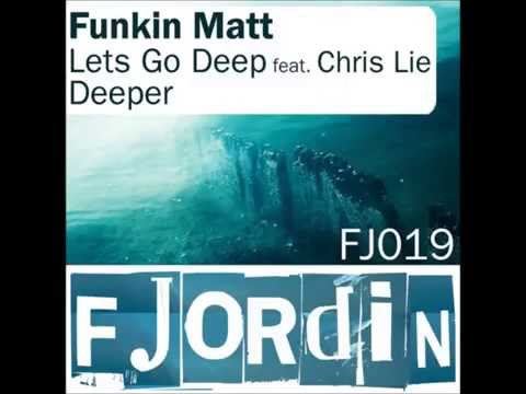 Funkin Matt -  Let's go deep feat  Chris Lie