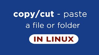Copy & Paste, Cut & Paste a file/folder in Linux