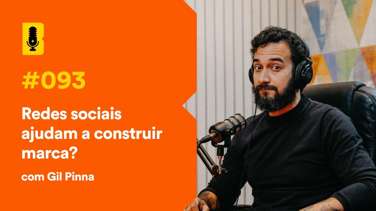 Redes sociais ajudam a construir marca? (com Gil Pinna) - Branding Em Tudo Podcast #093