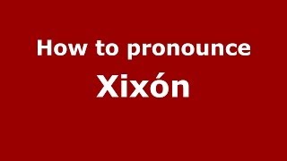 How to pronounce Xixón