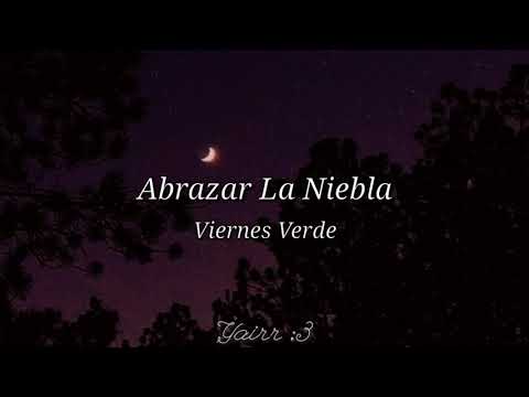 Abrazar La Niebla | Viernes Verde | Letra ;3.