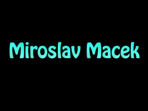 Learn How To Pronounce Miroslav Macek