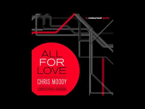 Chris Moody - All For Love ft. Christopher Jackson (Original Mix) [Audio]