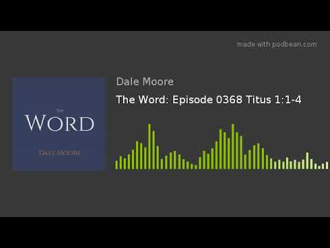 The Word: Episode 0368 Titus 1:1-4