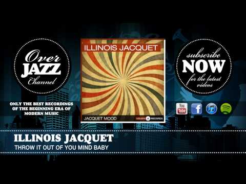 Illinois Jacquet - Throw It Out of You Mind Baby (1945)