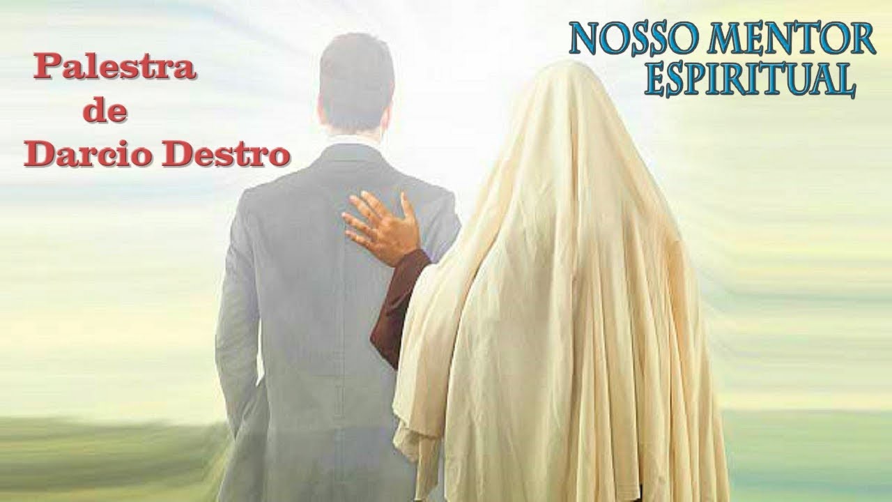 "NOSSO MENTOR ESPIRITUAL" - Palestra de Darcio Destro