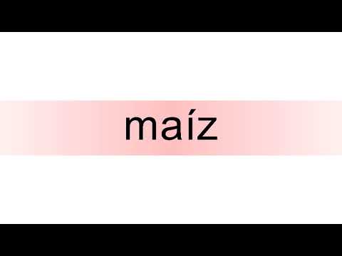 How to pronounce maíz