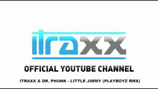 iTraxx & Dr. Phunk - Little Jimmy (Playboyz rmx)