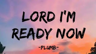 Lord I&#39;m Ready Now - Plumb (Lyrics)
