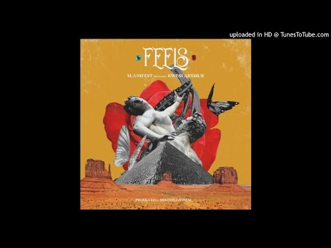 M.anifest ft. Kwesi Arthur - Feels (Prod. MikeMillzOnEm)