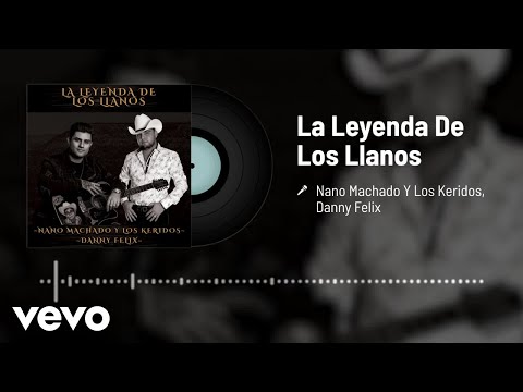 Nano Machado Y Los Keridos, Danny Felix - La Leyenda De Los Llanos (Audio)