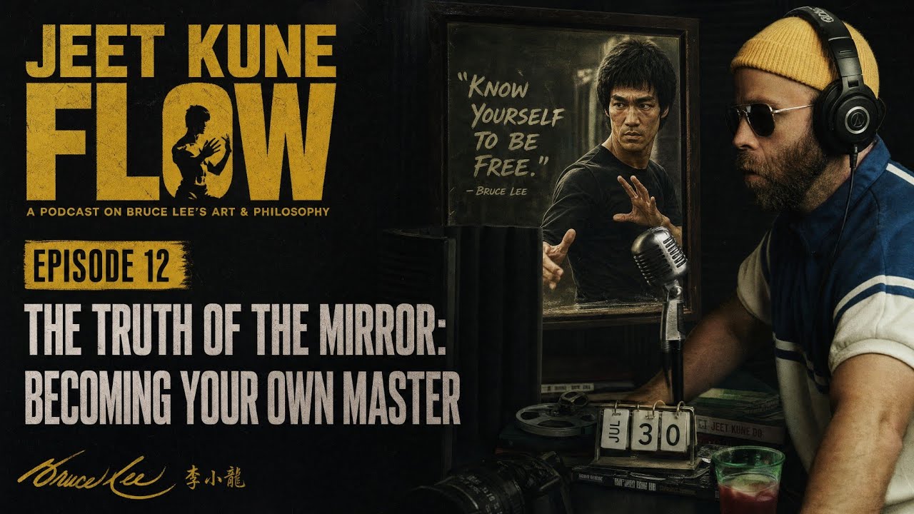 JEET KUNE FLOW | Episode 12 | The Truth Of The Mirror: Becoming Your Own Master