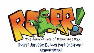 Roarr! Jurassic Edition Port Destroyer Achievement