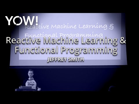Reactive Machine Learning & Functional Programming • Jeffrey Smith • YOW! 2015