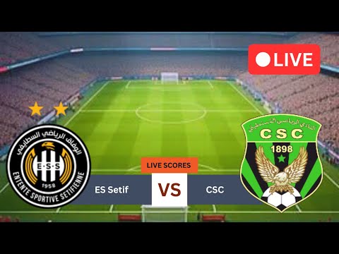 🔴CS Constantine Vs ES Setif Live Scores | Algerian Professionnelle 1 Live