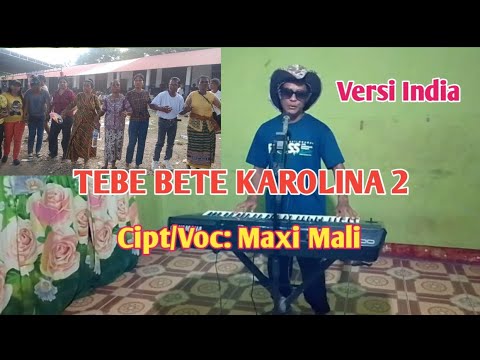 TEBE BETE KAROLINA 2//Versi-India CIPT-MAXI MALI-Aplo Mea Channel(AMC)