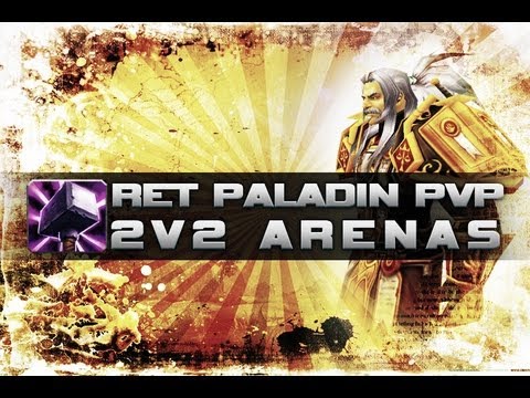 WoW 5.2 Ret Pally PvP - 2V2 Arenas - World of Warcraft Mists of Pandaria