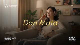 Download lagu Jaz - Dari Mata (Cover Groove Jazz Pop) | Bikin Mood Auto Naik! by Tala Temu mp3